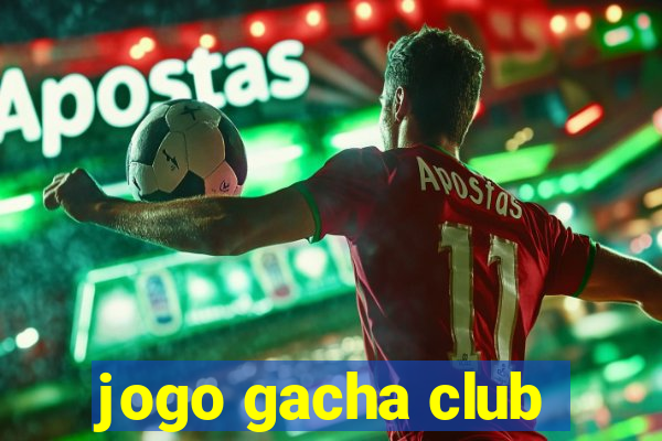 jogo gacha club